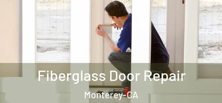  Fiberglass Door Repair Monterey-CA